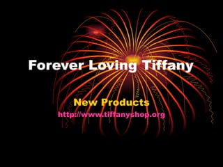 Forever Loving Tiffany New Products http://www.tiffanyshop.org 