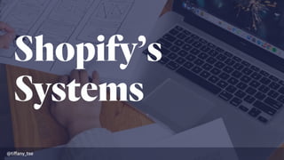 Shopify’s
Systems
@tiﬀany_tse
 