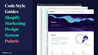 @tiﬀany_tse
CodeStyle
Guides
Shopify
Marketing
Design
System
Polaris
 