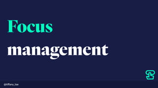 Focus 
management
@tiﬀany_tse
 