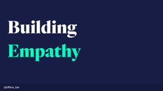 Building 
Empathy
@tiﬀany_tse
 