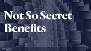 NotSoSecret
Beneﬁts
@tiﬀany_tse
 