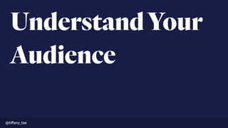 UnderstandYour
Audience
@tiﬀany_tse
 