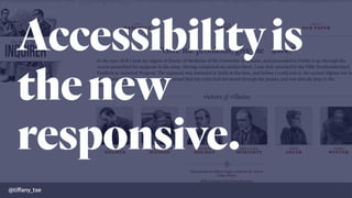 Accessibilityis
thenew
responsive.
@tiﬀany_tse
 