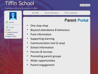 One stop shop Beyond attendance & behaviour Push information Supporting learning Communication tool (2 way) School information Forums & Surveys Promoting parent groups Wider opportunities Parent engagement