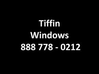 Tiffin
Windows
888 778 - 0212
 