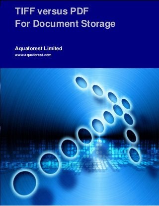TIFF versus PDF
For Document Storage
Aquaforest Limited
www.aquaforest.com

 