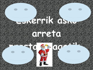 Eskerrik asko
arreta
prestatzeagatik.

 