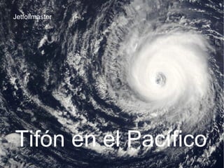 Tifón en el Pacífico
Jetfoilmaster
 
