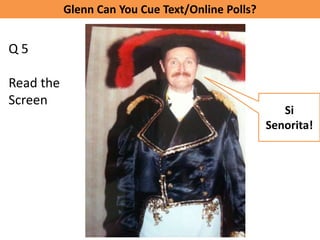 Glenn Can You Cue Text/Online Polls?


Q5

Read the
Screen
                                                     Si
                                                  Senorita!
 
