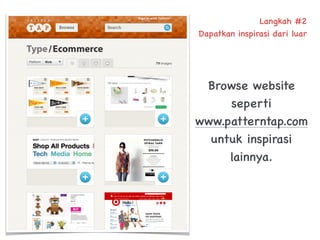 Langkah #2
Dapatkan inspirasi dari luar




 Browse website
     seperti
www.patterntap.com
  untuk inspirasi
     lainnya.
 