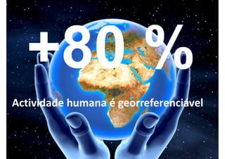Actividade humana é georreferenciável
 