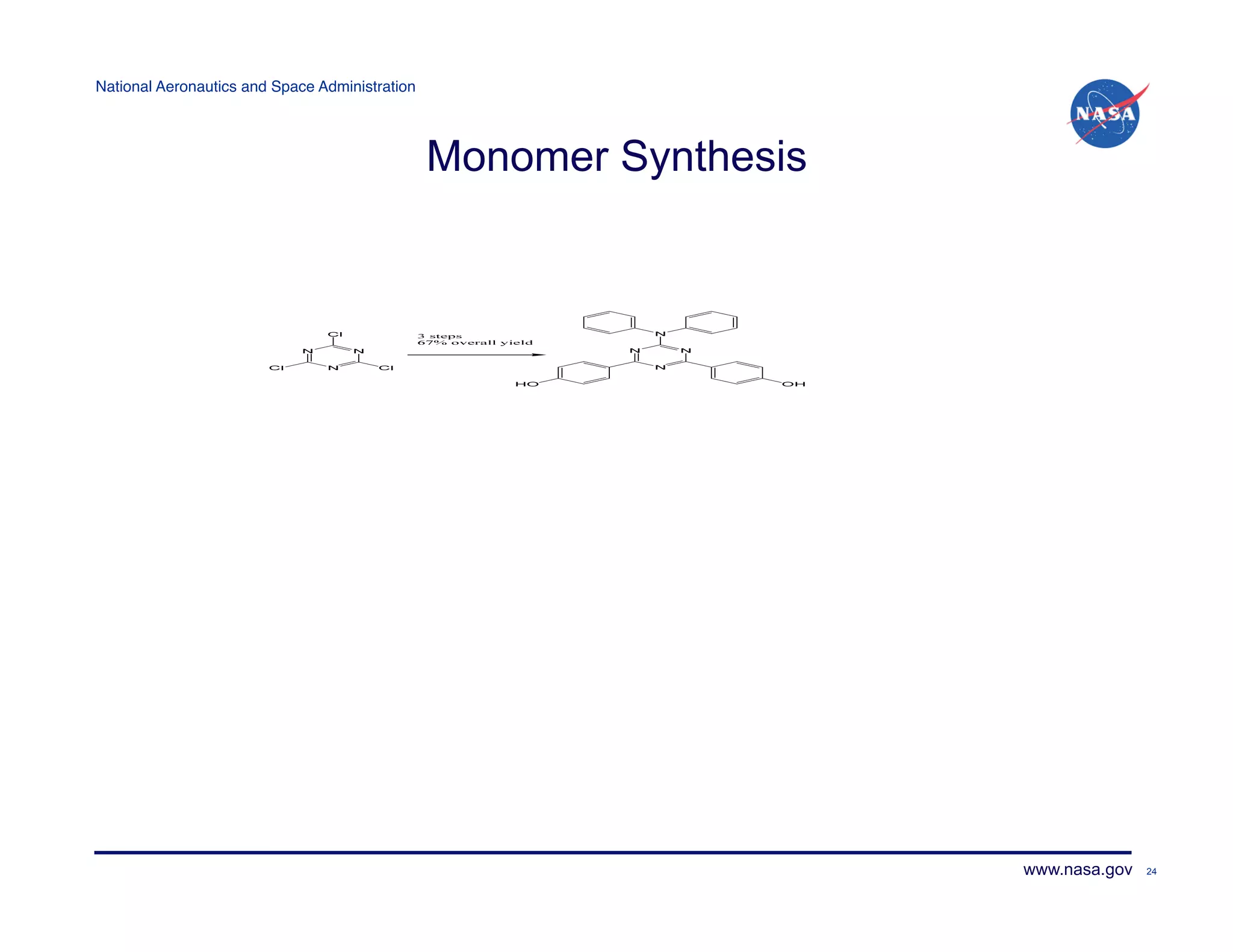 National Aeronautics and Space Administration!




                                                 Monomer Synthesis




                                                                     www.nasa.gov   24
 