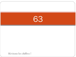 63 Révisons les chiffres ! 