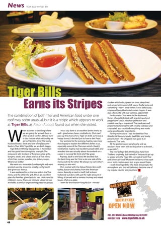 News

TIGER BILLS WHITLEY BAY

Tiger Bills

Earns its Stripes

The combination of both Thai and American food under one
roof may seem unusual, but it is a recipe which appears to work
at Tiger Bills, as Alison Abbott found out when she visited.

W

hen it comes to deciding where
we are going for a meal, there is
often a bit of conflict. Whose ‘turn’
is it to choose what nationality we
go for? Not this time! The lovely
husband loves a steak and one of my favourite
foods is Thai. With Tiger Bills, we are both happy.
Tiger Bills in Whitley Bay opened in November
and has gone from strength to strength. The
restaurant sells the best of American-style grills,
burgers, steaks and salads and has a Thai menu
of stir fries, curries, noodles, rice dishes, soups...
What’s not to like?
We went on a miserable Sunday night and were
greeted warmly, shown to a really comfy booth
and given our menus.
It was explained to us that one side is the Thai
menu and the other the grill. This is an excellent
place for families, given both its vast choice and its
children’s menu. There are intimate tables for two
available, as well as larger seating areas for groups.

I must say, there is an excellent drinks menu as
well - good wines, beers, cocktails etc. Chris can’t
pass up the chance for a Tiger on draft, so he was a
happy bunny. I decided just to have a diet Pepsi.
Our waitress for the evening, Sophia, was more
than happy to explain the different dishes to us,
especially some of the Thai ones which I hadn’t
tried before. Sophia had excellent people skills and
revealed she was actually about the embark on a
career in nursing! We think she’ll be great.
Anyway, back to the food. We decided that
the best thing was for Chris to do one side of the
menu and me the other. We always try each other’s
anyway, so win-win!
Chris started with the Deluxe Potato Skins with
turkey, bacon and cheese, from the American
menu. Basically a meal in itself! Half a dozen
hollowed-out skins with just the right amount of
filling, all served with a tomato chutney and mixed
leaves. USA on a plate.
I went for the Khanom Pung Na Gai - minced

chicken with herbs, spread on toast, deep fried
and served with sweet chilli sauce. Really tasty and
something I hadn’t tried before. It was deliciously
crispy and I would definitely order it again. It was
also a favourite with our waitress, apparently!
For his main, Chris went for the Boulevard
Rump - chargrilled steak with a jacket spud and
peppercorn sauce. Absolute perfection and
cooked exactly as requested. The meal was well
proportioned and came with creamy coleslaw and
crisp salad; you could tell everything was made
using good quality ingredients.
For my main course I had the Beef Pad Thai.
Wonderful flavours, tender beef fillet and lovely
presentation - the chopped nuts gave it an
authentic Thai look.
All the portions were very hearty and we
wouldn’t have been able to do justice to a dessert...
so we didn’t.
The chef at Tiger Bills Whitley Bay hails from
Thailand originally, but trained in Torquay to get up
to speed with the Tiger Bills concept of both Thai
and American food. Whatever he learnt, it was spot
on as both cuisines were just as you would hope.
I really love Tiger Bills - the food, the people, the
atmosphere and this will definitely become one of
my regular haunts. See you there! L

201 - 203 Whitley Road, Whitley Bay, NE26 2SY
0191 297 2028 | www.tigerbills.co.uk

48

 