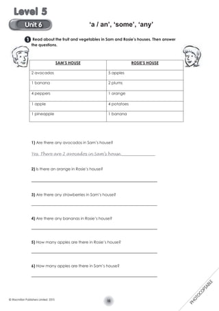 ‘a / an’, ‘some’, ‘any’
18© Macmillan Publishers Limited. 2015
Unit 6
Level 5
PHOTOCOPIABLE
 