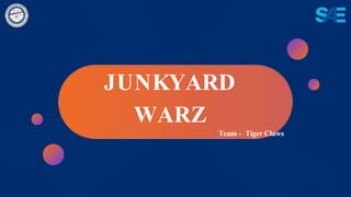 JUNKYARD
WARZ
Team - Tiger Claws
 