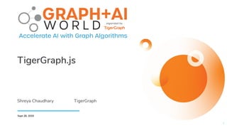 TigerGraph.js
1
Sept 28, 2020
Shreya Chaudhary TigerGraph
 