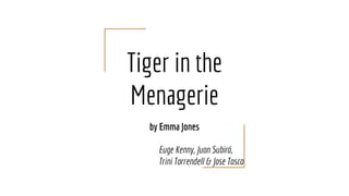 Tiger in the
Menagerie
by Emma Jones
Euge Kenny, Juan Subirá,
Trini Torrendell & Jose Tasca
 