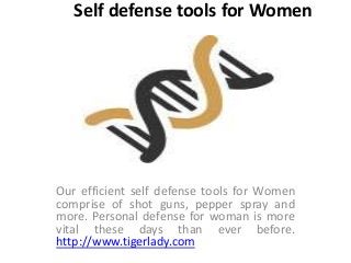 Self defense tools for Women
Our efficient self defense tools for Women
comprise of shot guns, pepper spray and
more. Personal defense for woman is more
vital these days than ever before.
http://www.tigerlady.com
 