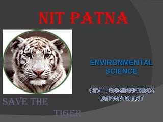 NIT PATNA ENVIRONMENTAL SCIENCE SAVE THE  TIGER 