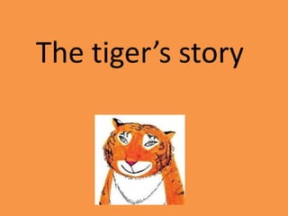The tiger’s story
 