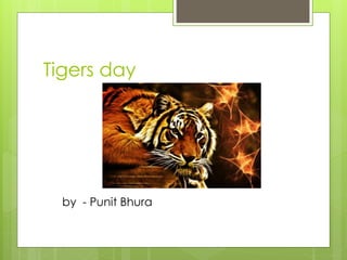 Tigers day
by - Punit Bhura
 
