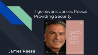 TigerSwan’s James Reese:
Providing Security
James Reese
 