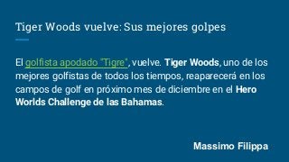 Tiger Woods vuelve: Sus mejores golpes
El golfista apodado "Tigre", vuelve. Tiger Woods, uno de los
mejores golfistas de t...