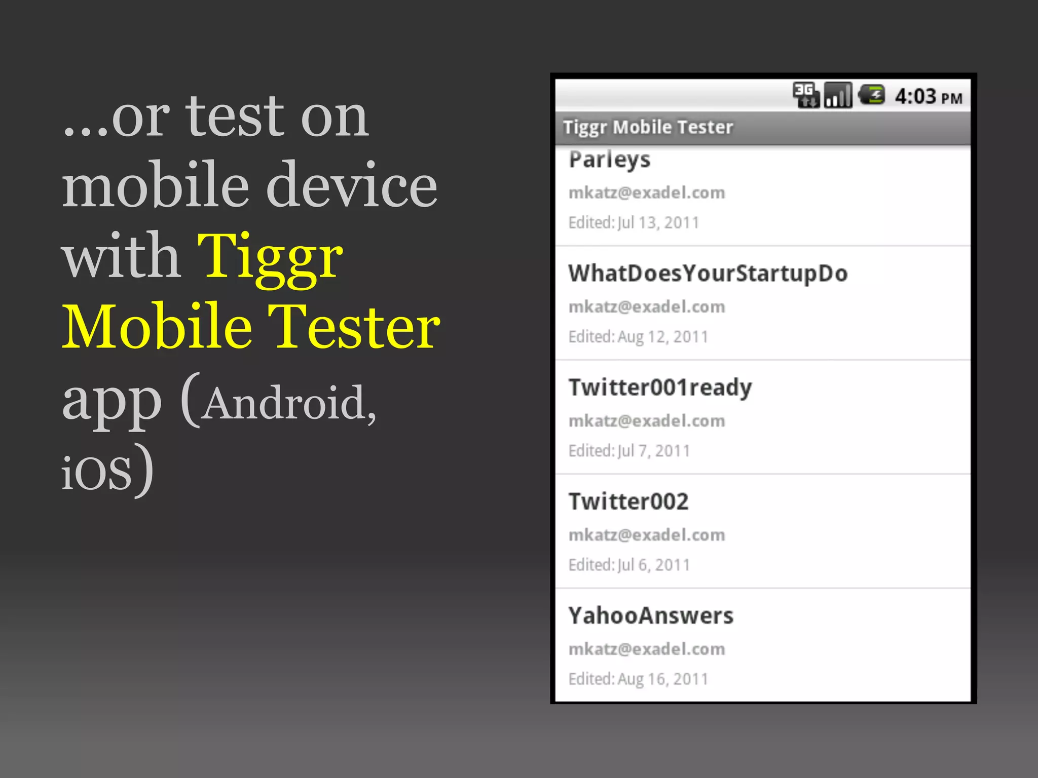 ...or test on mobile device with Tiggr Mobile Tester app (Android, iOS) 