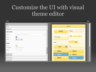 Customize the UI with visual
theme editor