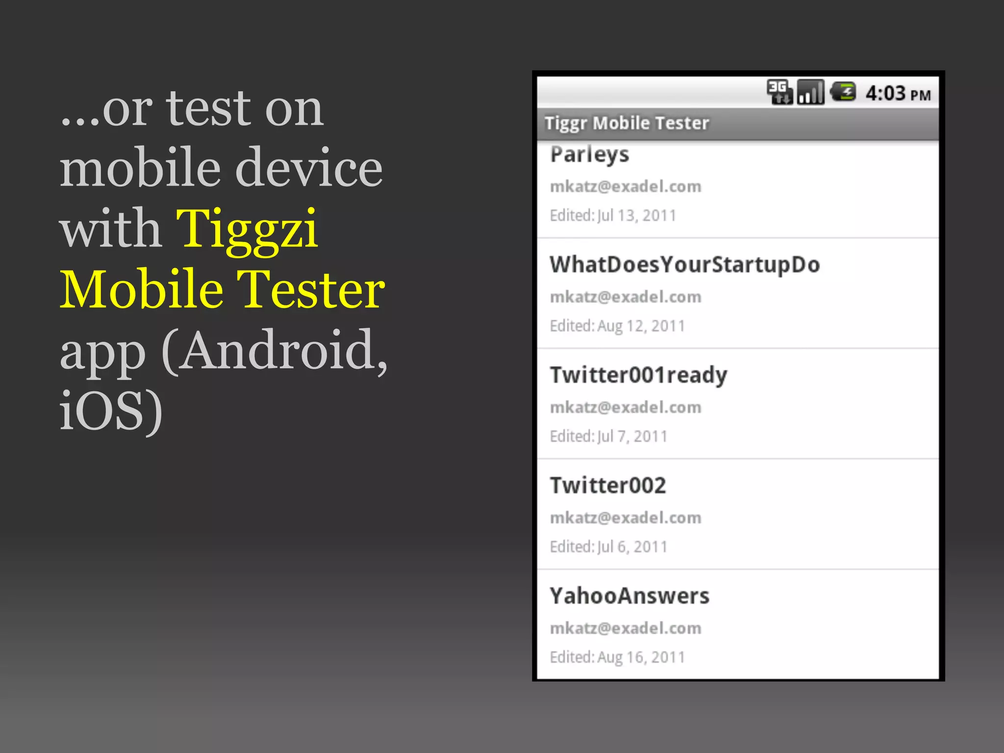 ...or test on
mobile device
with Tiggzi
Mobile Tester
app (Android,
iOS)