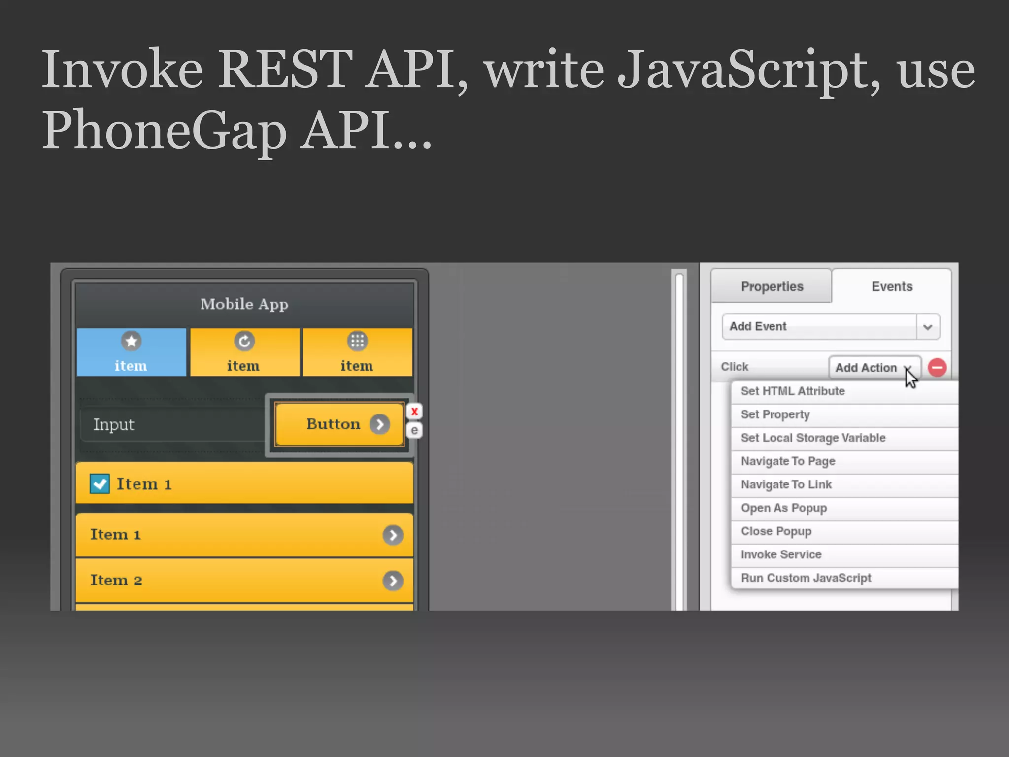 Invoke REST API, write JavaScript, use
PhoneGap API...