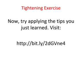 Tightening Exercise
Now, try applying the tips you
just learned. Visit:
http://bit.ly/2dGVne4
 