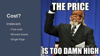 Cost?
Irrelevant.
•Free tools
•Browser-based
•Single Page
http://forum.blackdesertonline.com/index.php?/topic/13539-pearl-prices/
 