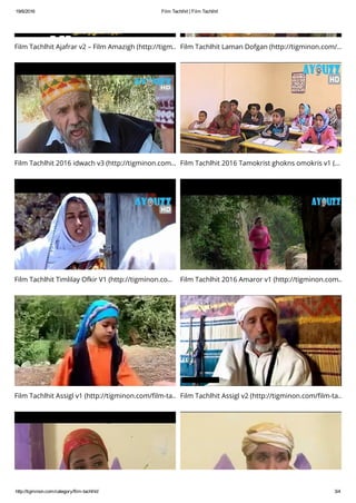 19/6/2016 Film Tachlhit | Film Tachlhit
http://tigminon.com/category/film­tachlhit/ 3/4
Film Tachlhit Ajafrar v2 – Film Amazigh (http://tigm… Film Tachlhit Laman Dofgan (http://tigminon.com/…
Film Tachlhit 2016 idwach v3 (http://tigminon.com… Film Tachlhit 2016 Tamokrist ghokns omokris v1 (…
Film Tachlhit Timlilay Ofkir V1 (http://tigminon.co… Film Tachlhit 2016 Amaror v1 (http://tigminon.com…
Film Tachlhit Assigl v1 (http://tigminon.com/ﬁlm-ta… Film Tachlhit Assigl v2 (http://tigminon.com/ﬁlm-ta…
 