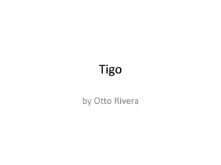 Tigo by Otto Rivera 