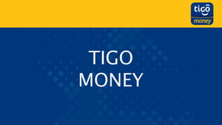 TIGO
MONEY
 