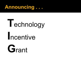 Announcing . . .

Technology
Incentive
Grant

 