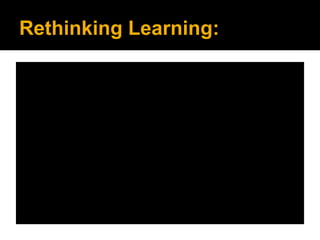 Rethinking Learning:

 
