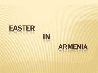 EASTER
IN
ARMENIA
 