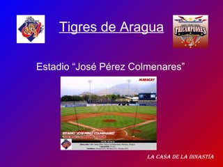 Tigres de Aragua Estadio “José Pérez Colmenares” La casa de la dinastía 