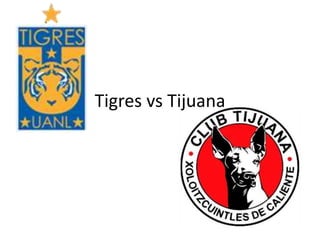 Tigres vs Tijuana
 