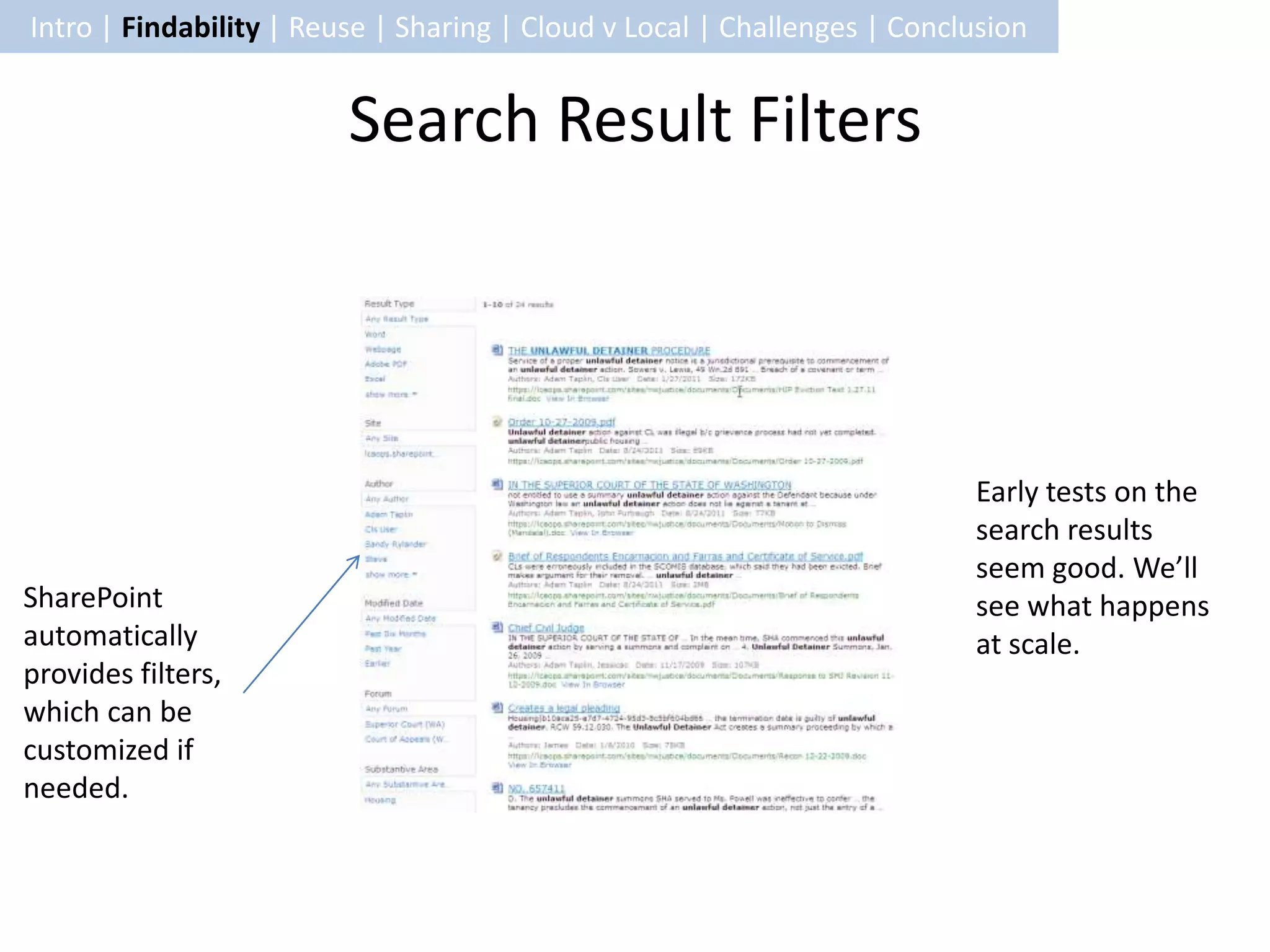 Intro | Findability | Reuse | Sharing | Cloud v Local | Challenges | Conclusion


                         Search Result Filters




                                                                          Early tests on the
                                                                          search results
                                                                          seem good. We’ll
SharePoint                                                                see what happens
automatically                                                             at scale.
provides filters,
which can be
customized if
needed.
 