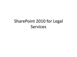 SharePoint 2010 for Legal
        Services
 