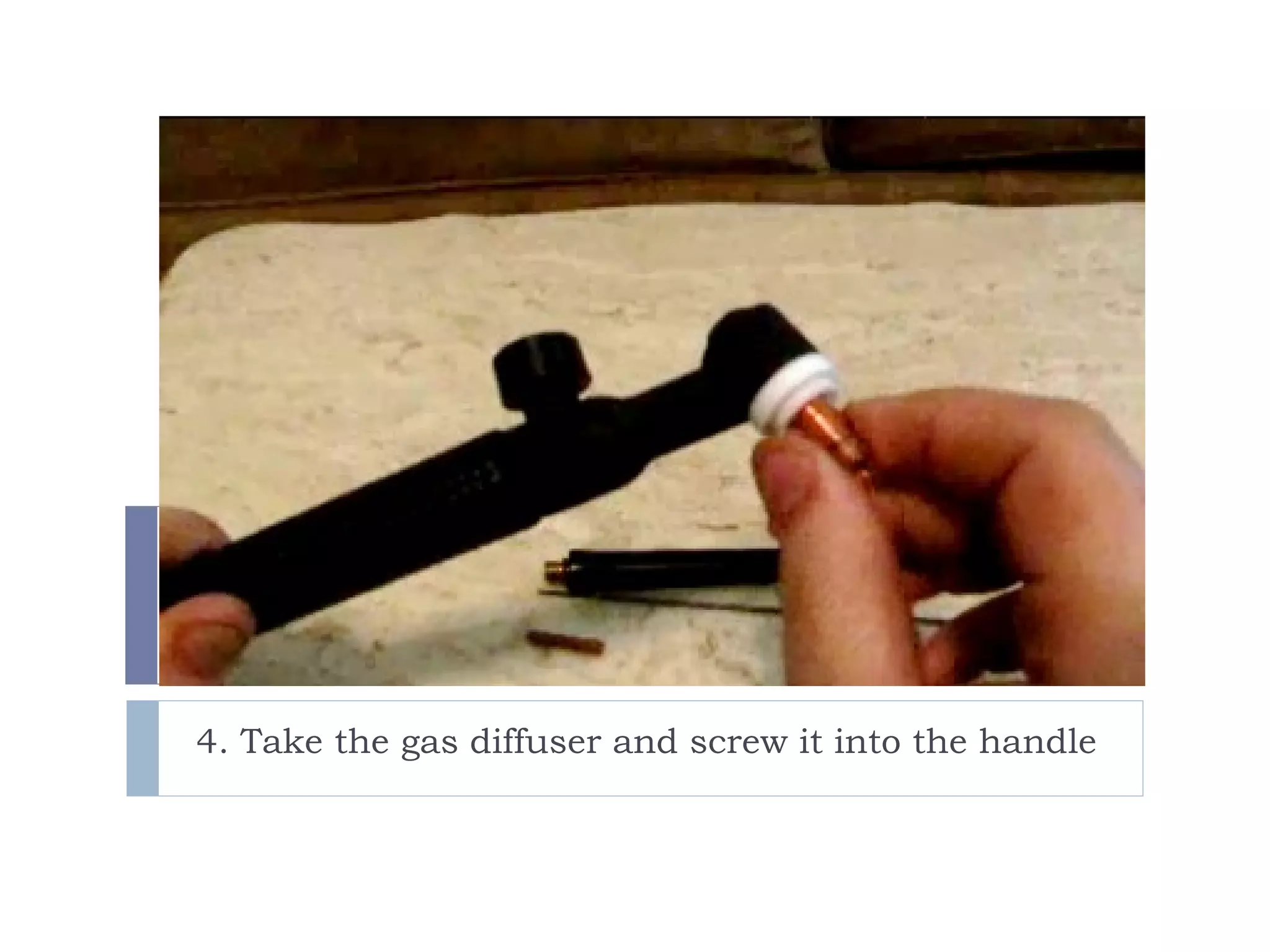 4. Take the gas diffuser and screw it into the handle