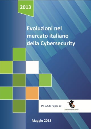 2013

Evoluzioni nel
mercato italiano
della Cybersecurity

Maggio 2013

 