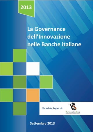 2013

La Governance
dell’Innovazione
nelle Banche italiane

Settembre 2013

 