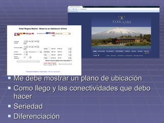 Me debe mostrar un plano de ubicación Como llego y las conectividades que debo hacer Seriedad Diferenciación 