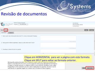 Clique em HORIZONTAL  para ver a página com este formato. Clique em SPLIT para voltar ao formato anterior. Revisão de documentos 